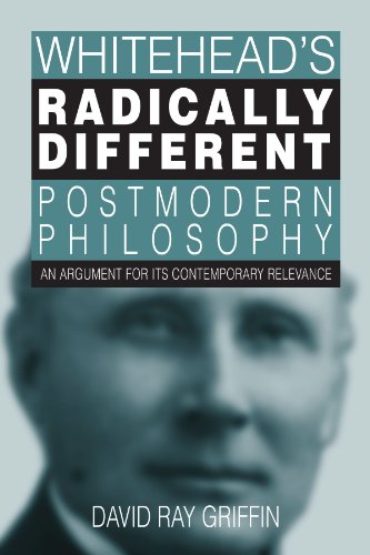 Whitehead's Radically Different Postmodern Philosophy: An Argument for Its Contemporary Relevance (S U N Y Series in Philosophy): An Argument for Its Contemporary Relevence